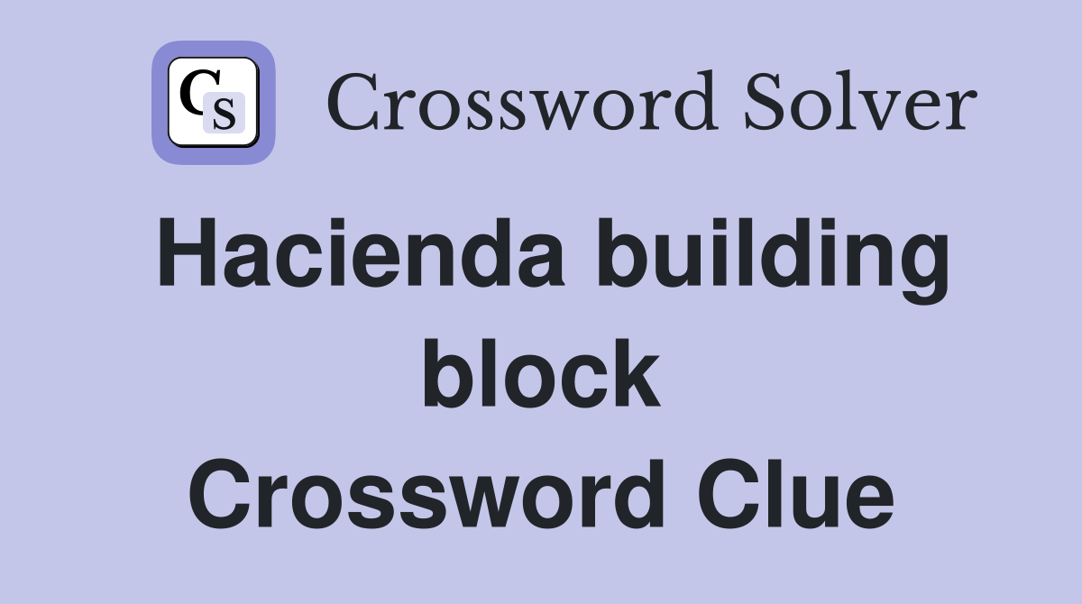 Hacienda building block Crossword Clue
