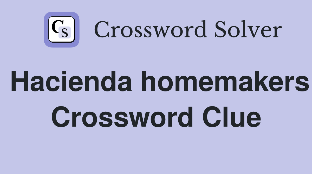 Hacienda homemakers Crossword Clue