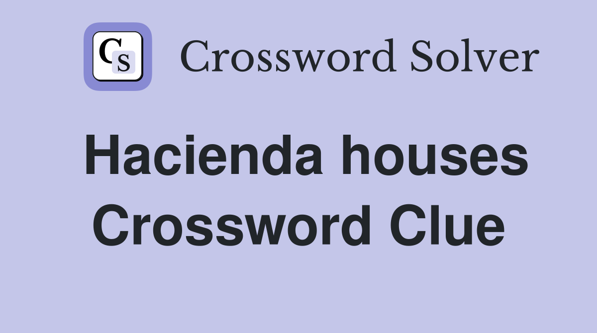 Hacienda houses Crossword Clue