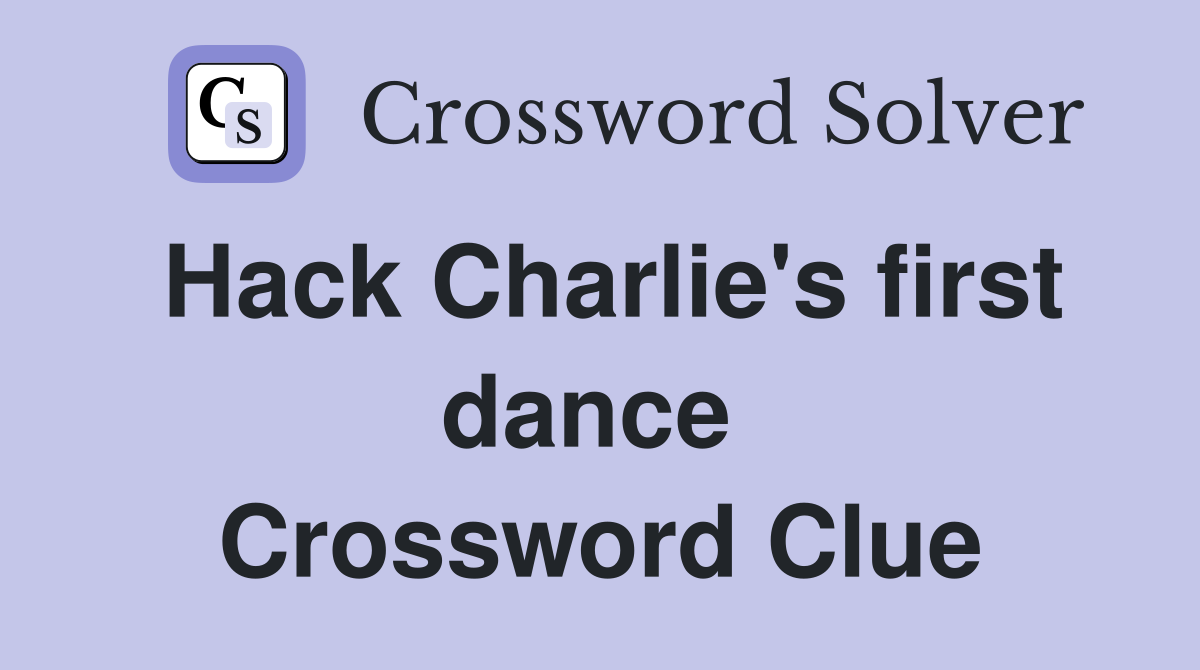 Hack Charlie's first dance  Crossword Clue