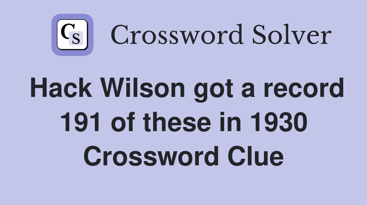 Hack Wilson got a record 191 of these in 1930 Crossword Clue