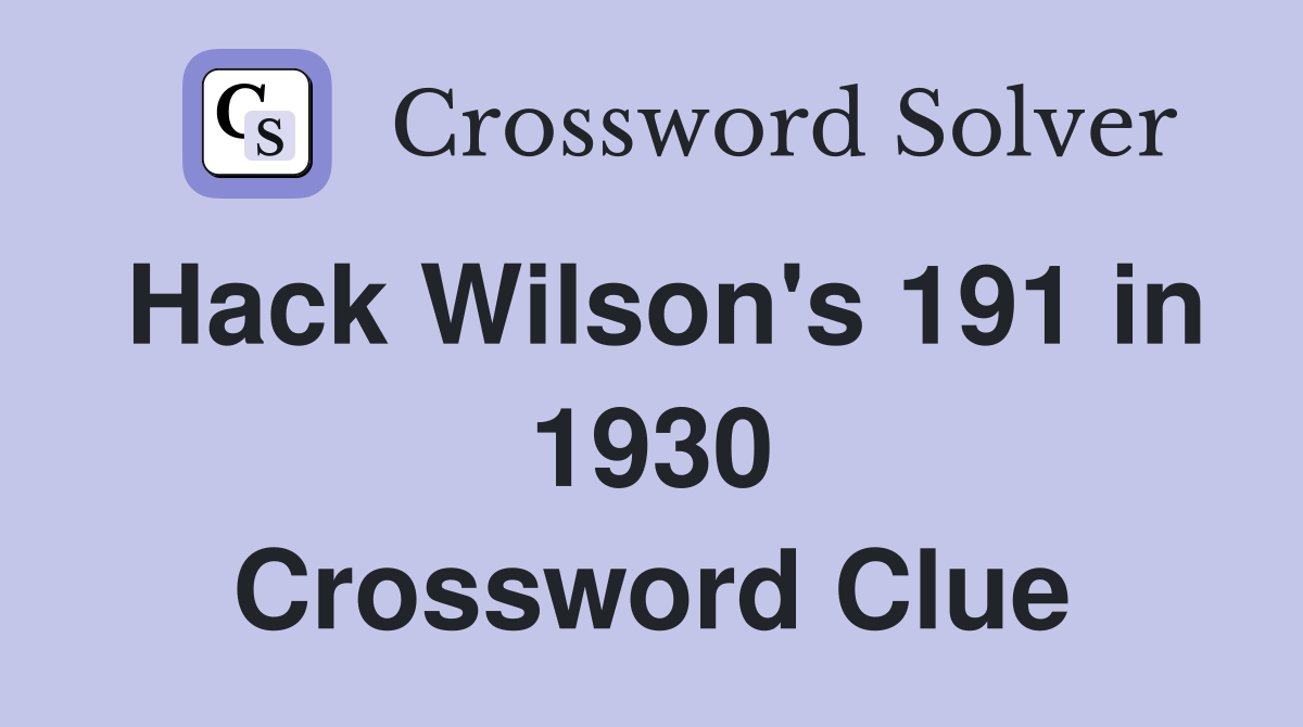 Hack Wilson's 191 in 1930 Crossword Clue
