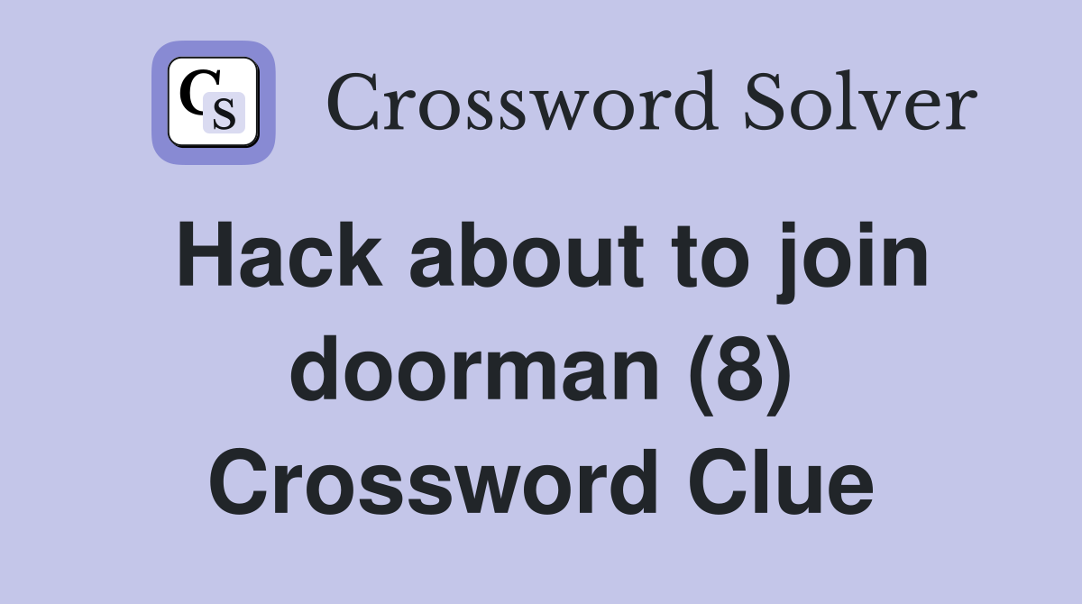 Hack about to join doorman (8) Crossword Clue