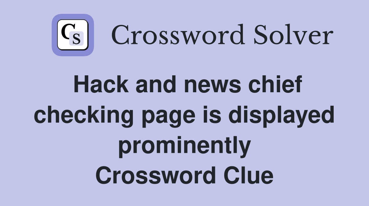 Hack and news chief checking page is displayed prominently Crossword Clue