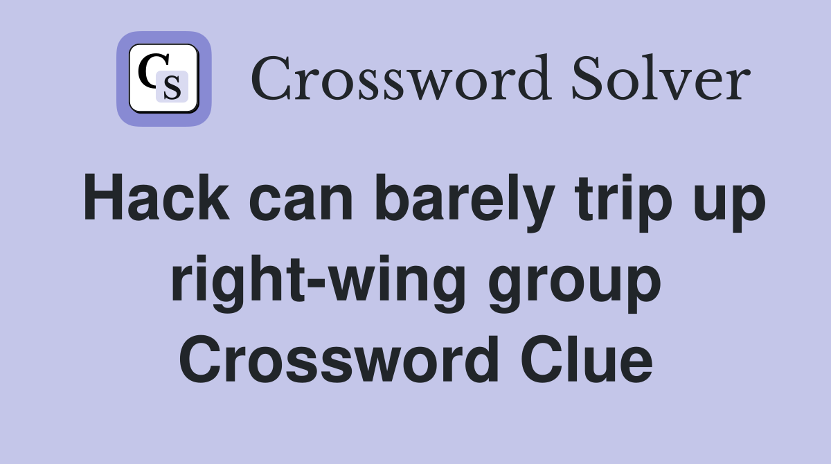 Hack can barely trip up right-wing group Crossword Clue
