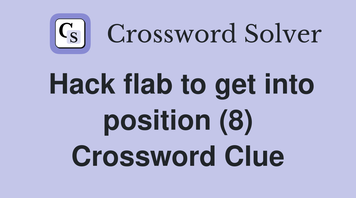 Hack flab to get into position (8) Crossword Clue