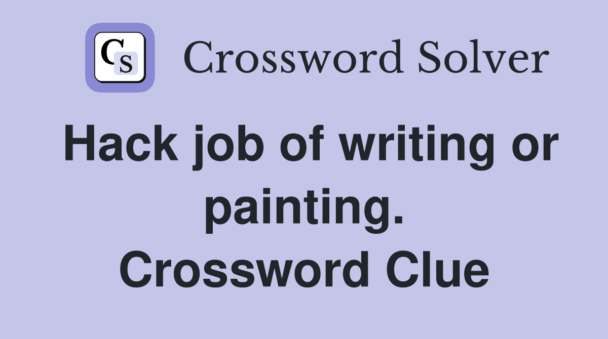 Hack job of writing or painting. Crossword Clue