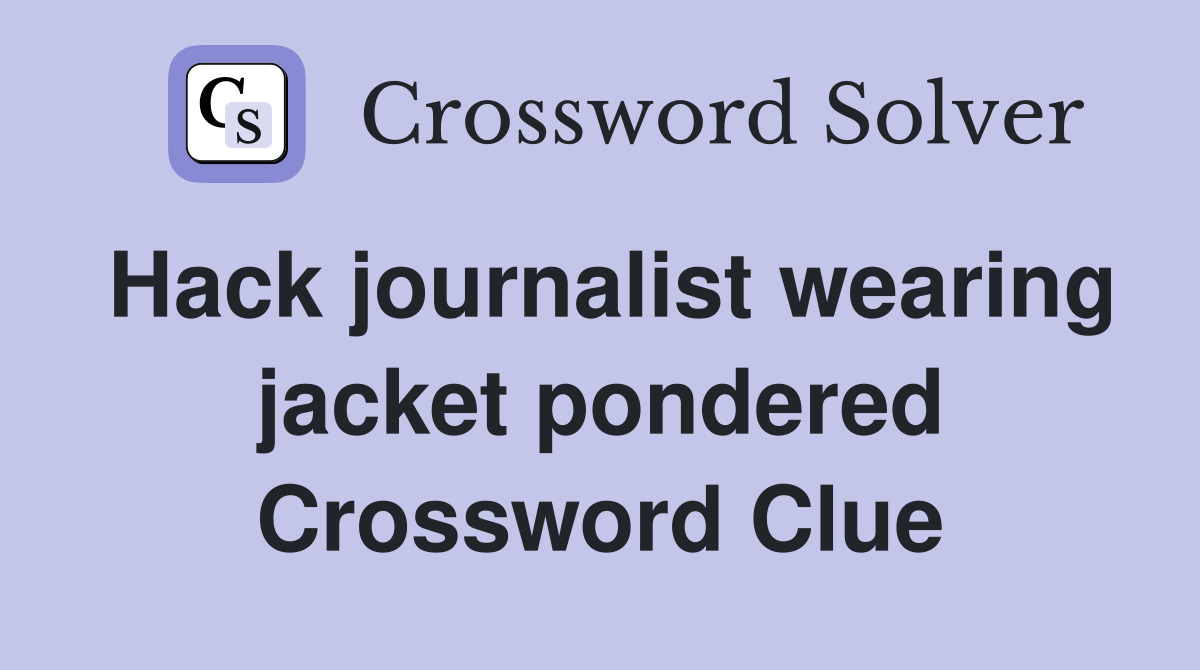 Hack journalist wearing jacket pondered Crossword Clue