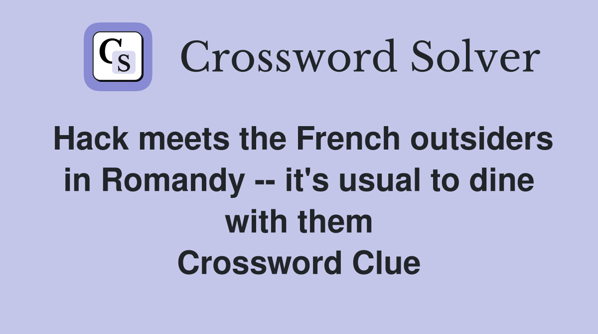 Hack meets the French outsiders in Romandy -- it's usual to dine with them Crossword Clue