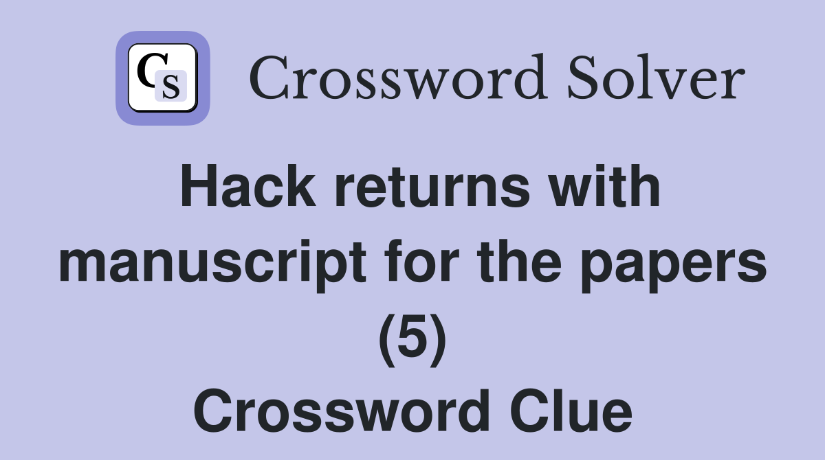 Hack returns with manuscript for the papers (5) Crossword Clue
