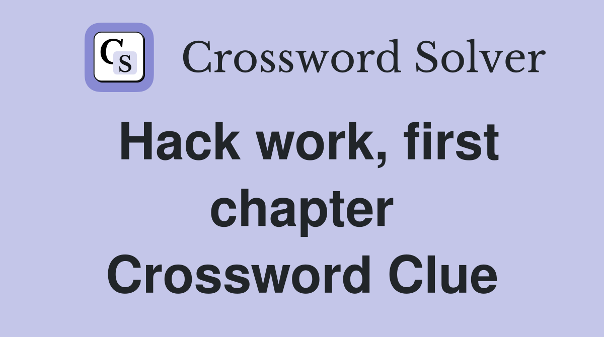 Hack work, first chapter Crossword Clue