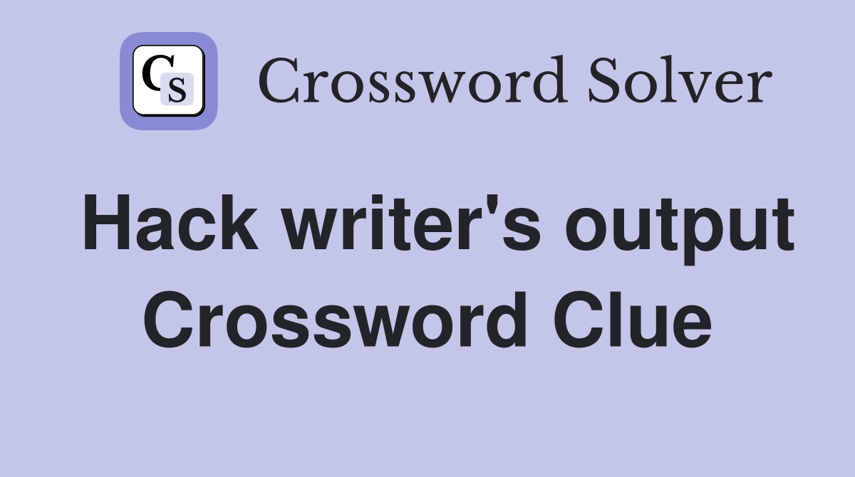Hack writer's output Crossword Clue
