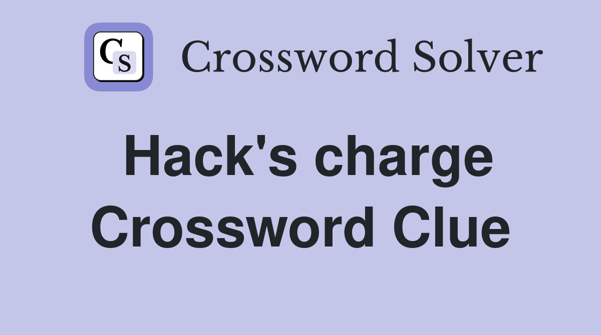 Hack's charge Crossword Clue