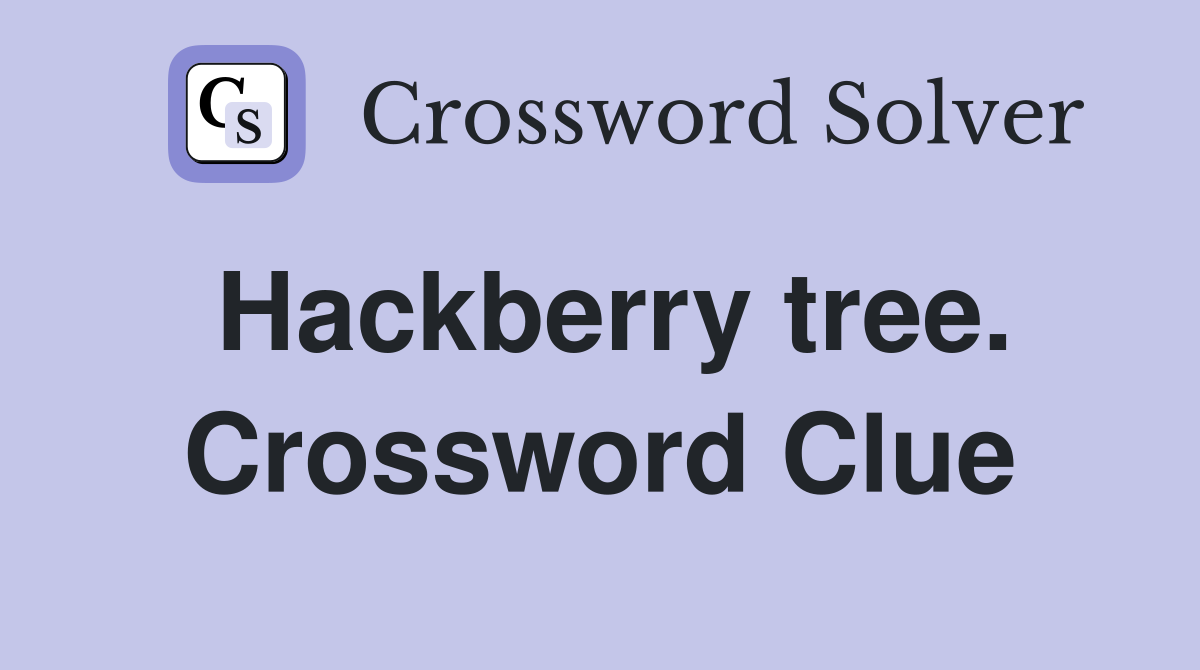Hackberry tree. Crossword Clue