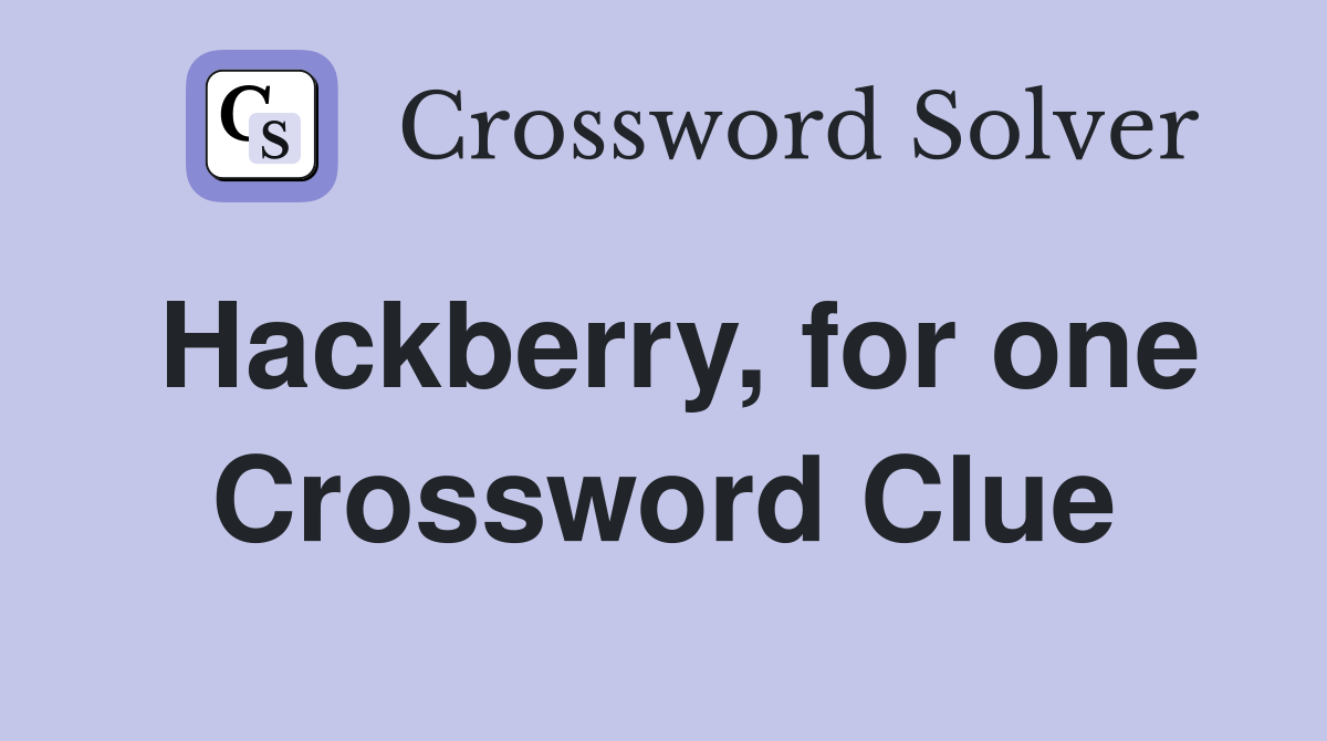 Hackberry, for one Crossword Clue