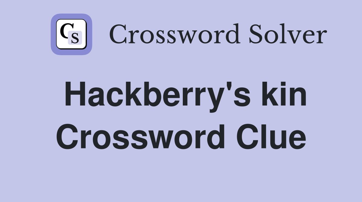 Hackberry's kin Crossword Clue