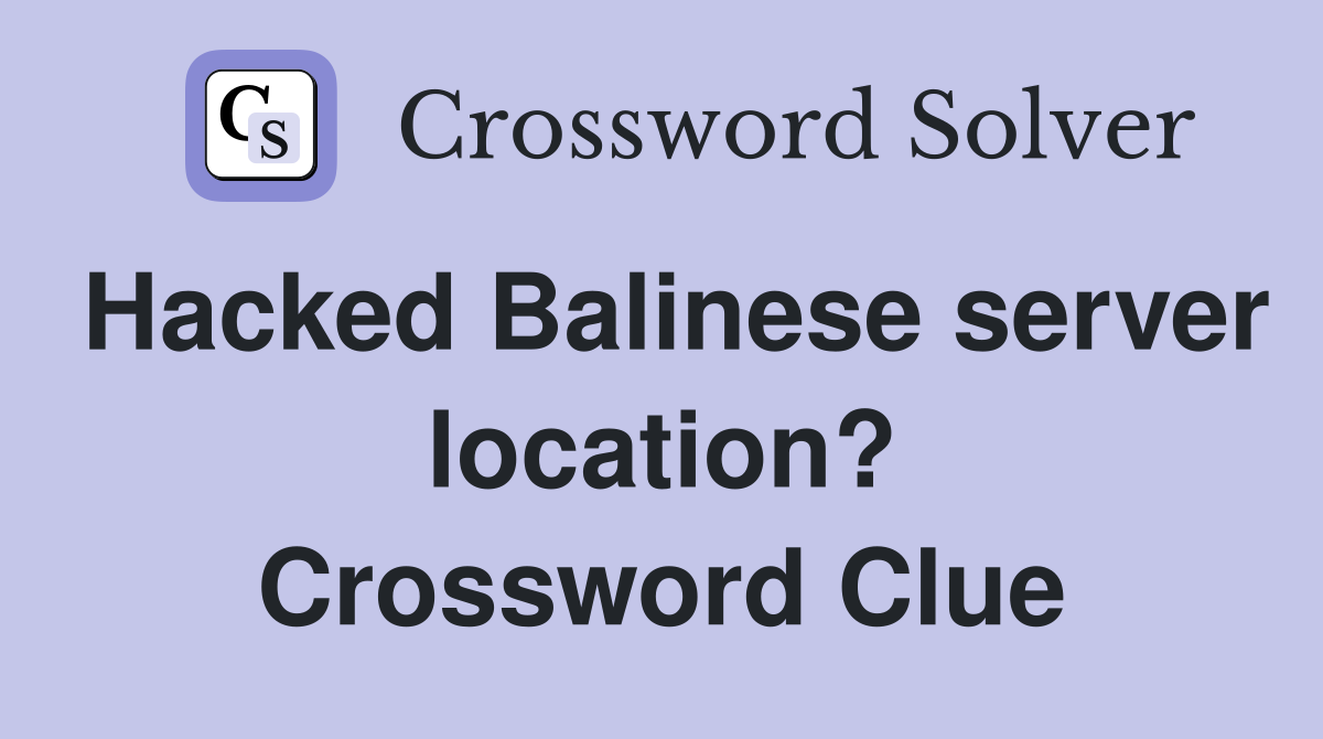 Hacked Balinese server location? Crossword Clue