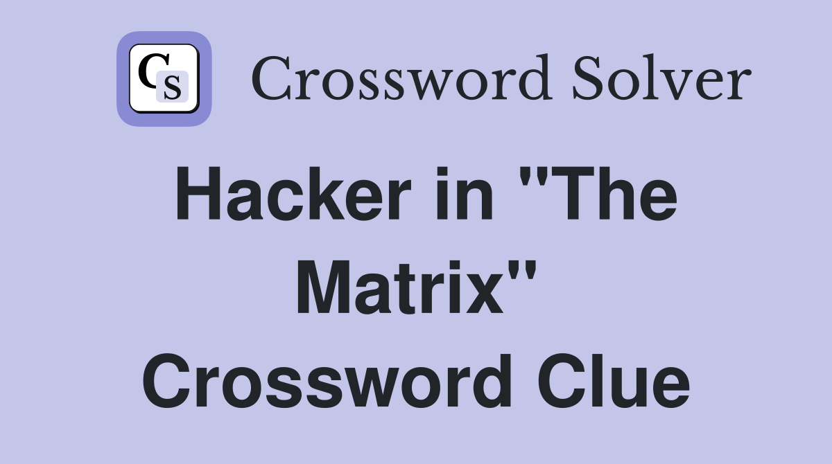 Hacker in "The Matrix" Crossword Clue