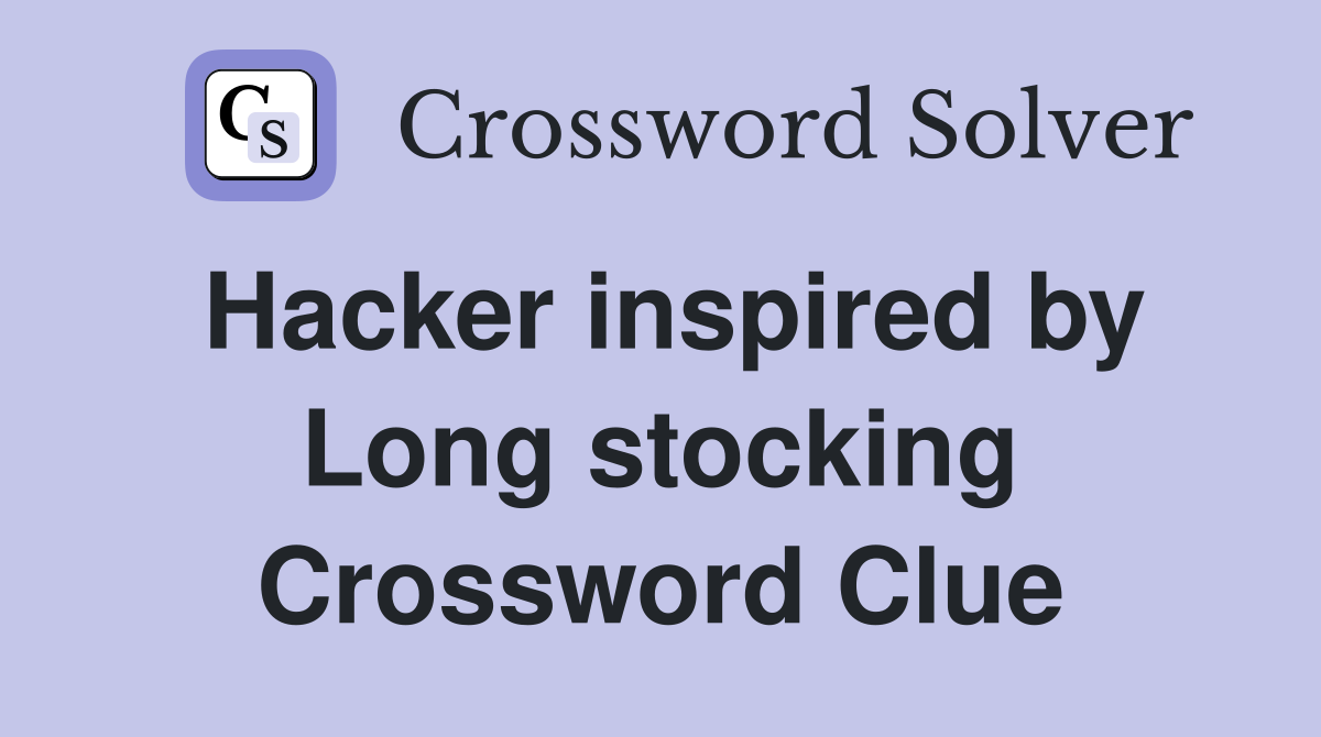 Hacker inspired by Long stocking Crossword Clue