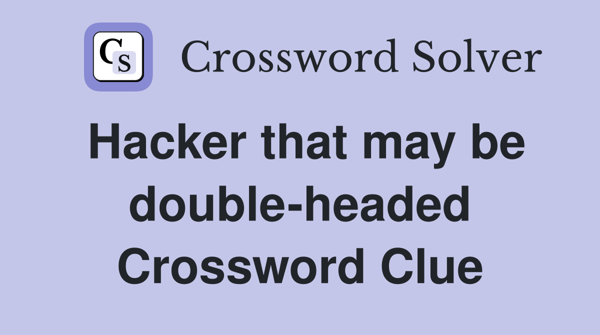 Hacker that may be double-headed Crossword Clue