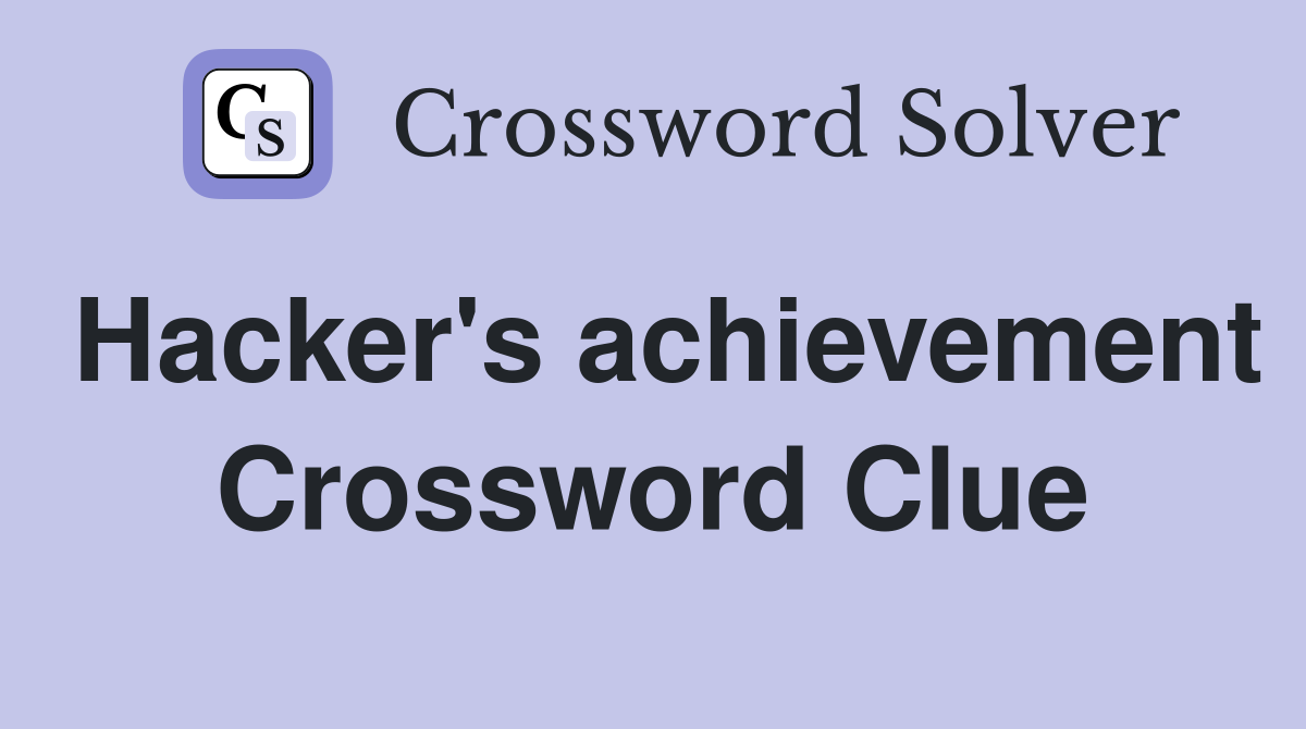 Hacker's achievement Crossword Clue