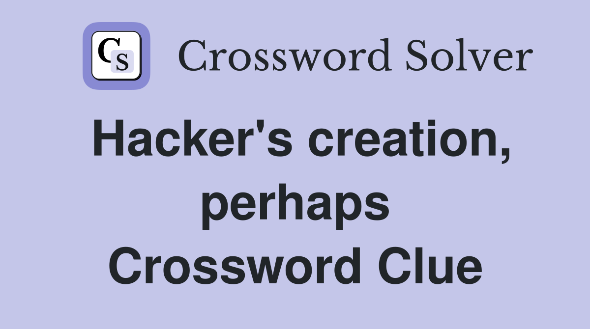 Hacker's creation, perhaps Crossword Clue
