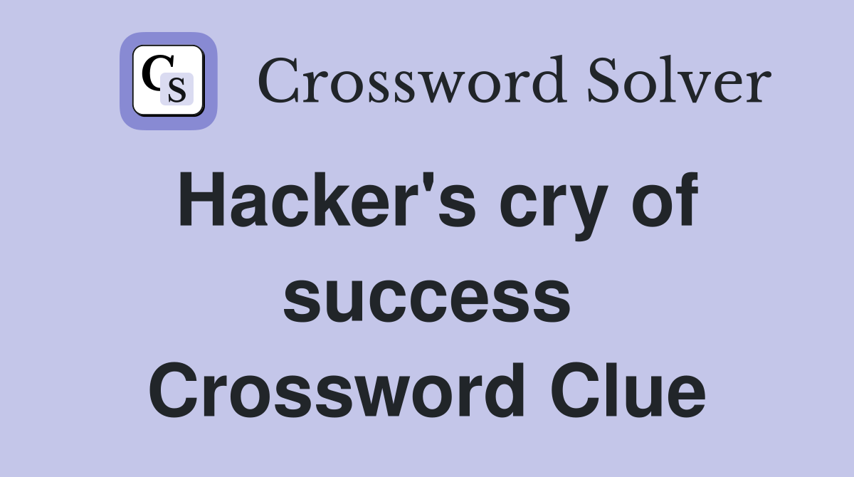 Hacker's cry of success Crossword Clue