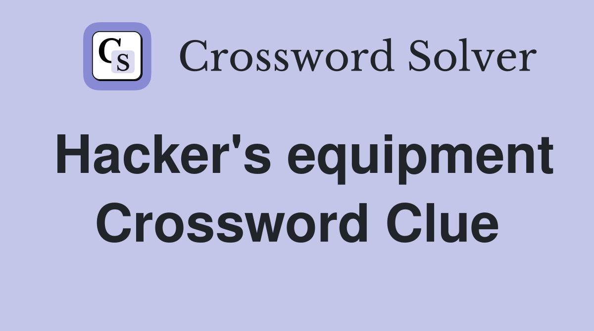Hacker's equipment Crossword Clue