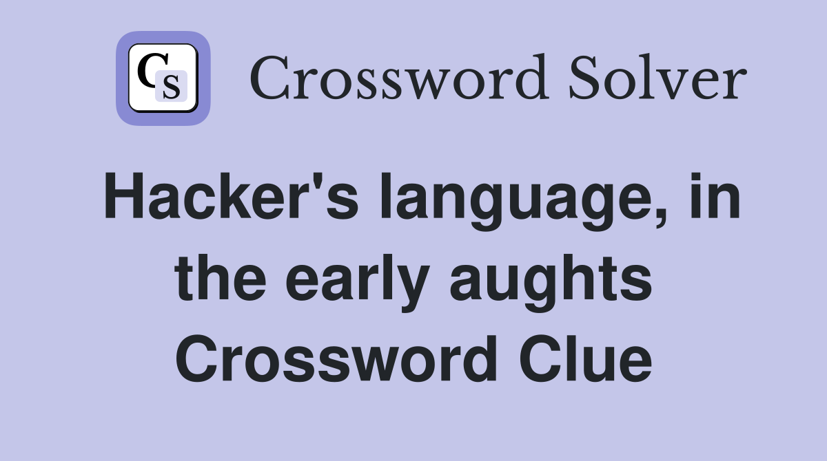 Hacker's language, in the early aughts Crossword Clue