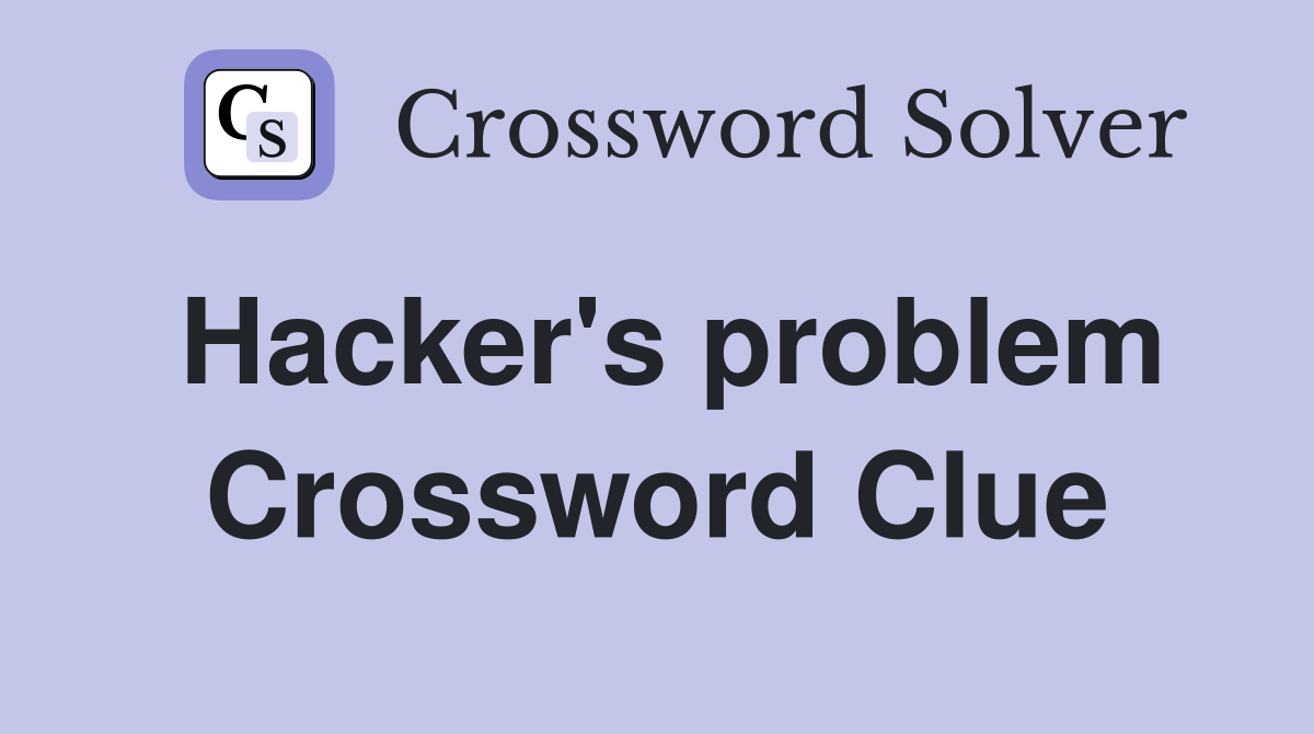 Hacker's problem Crossword Clue