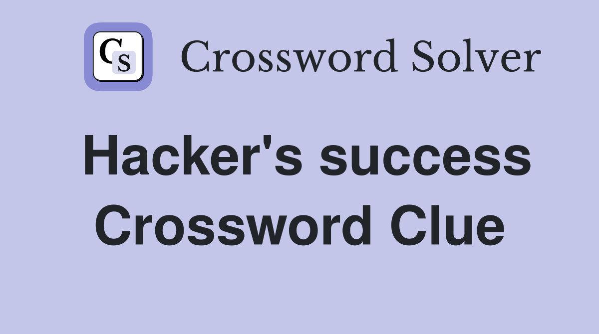 Hacker's success Crossword Clue
