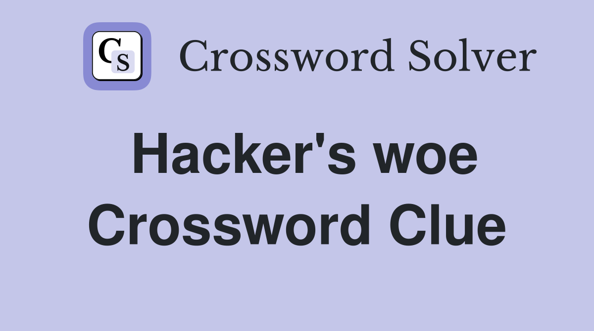 Hacker's woe Crossword Clue