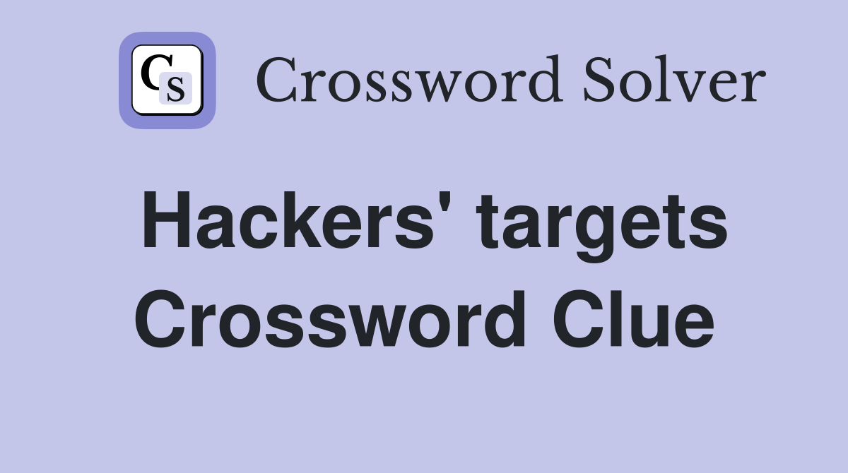 Hackers' targets Crossword Clue