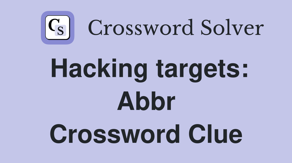 Hacking targets: Abbr Crossword Clue