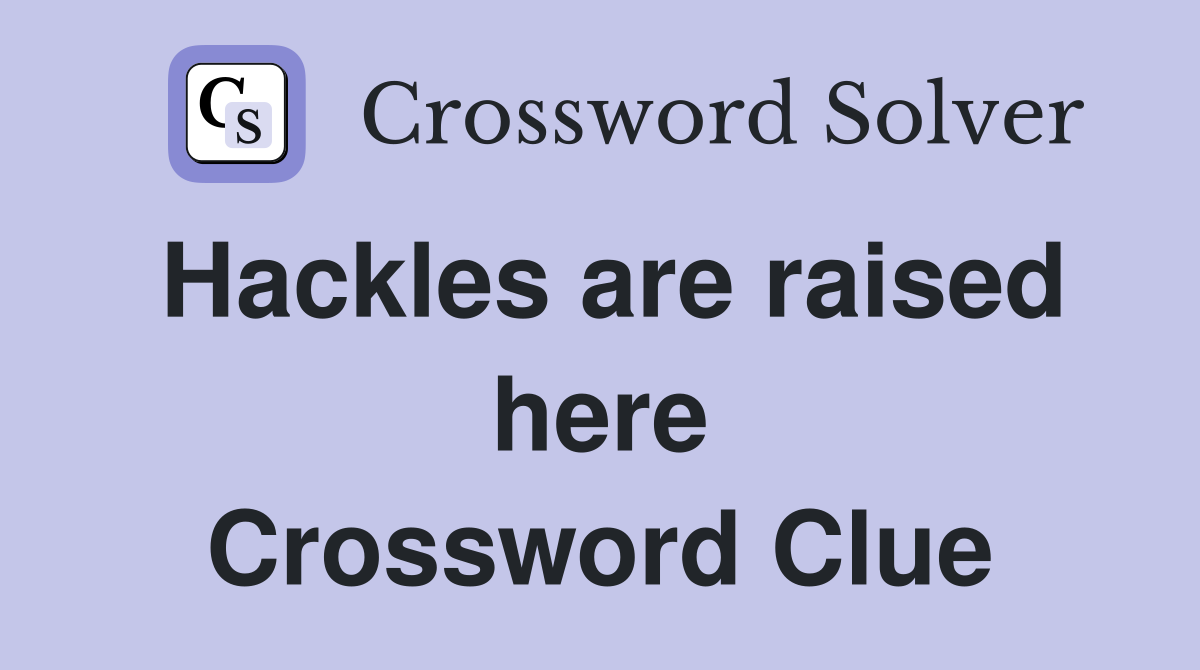 Hackles are raised here Crossword Clue
