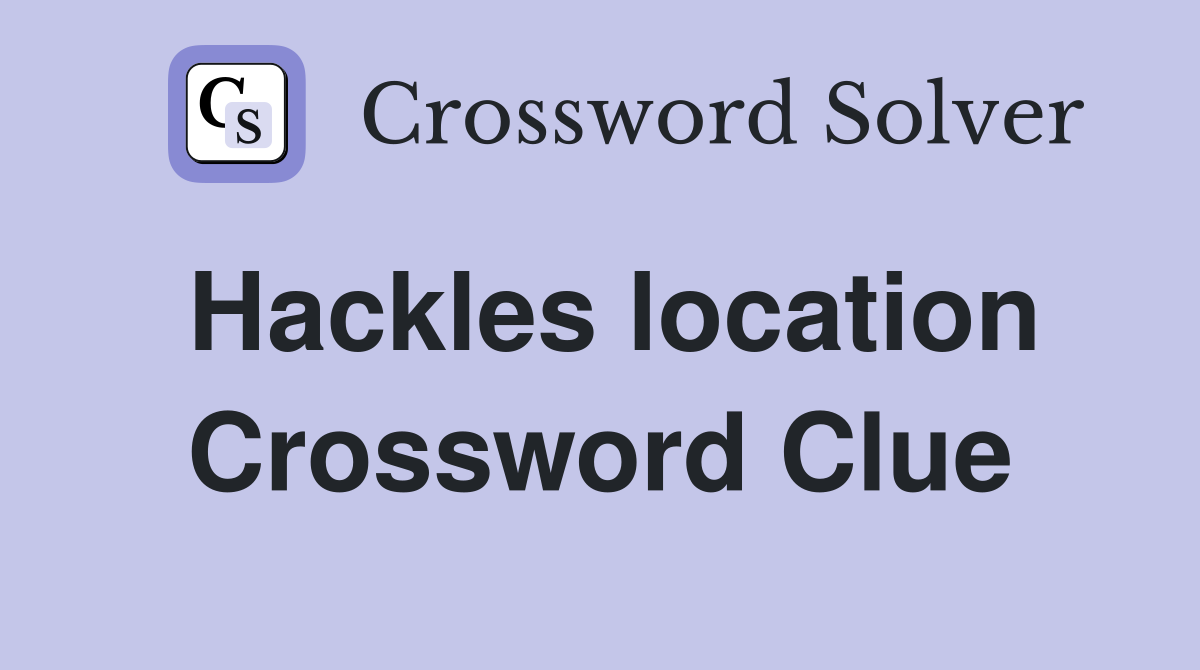 Hackles location Crossword Clue
