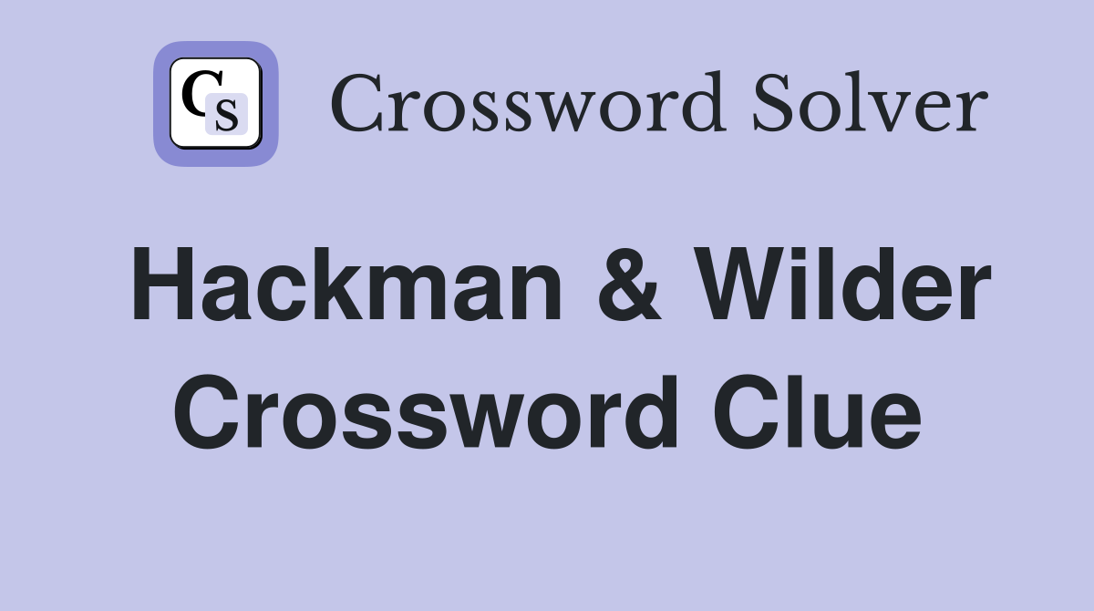 Hackman & Wilder Crossword Clue