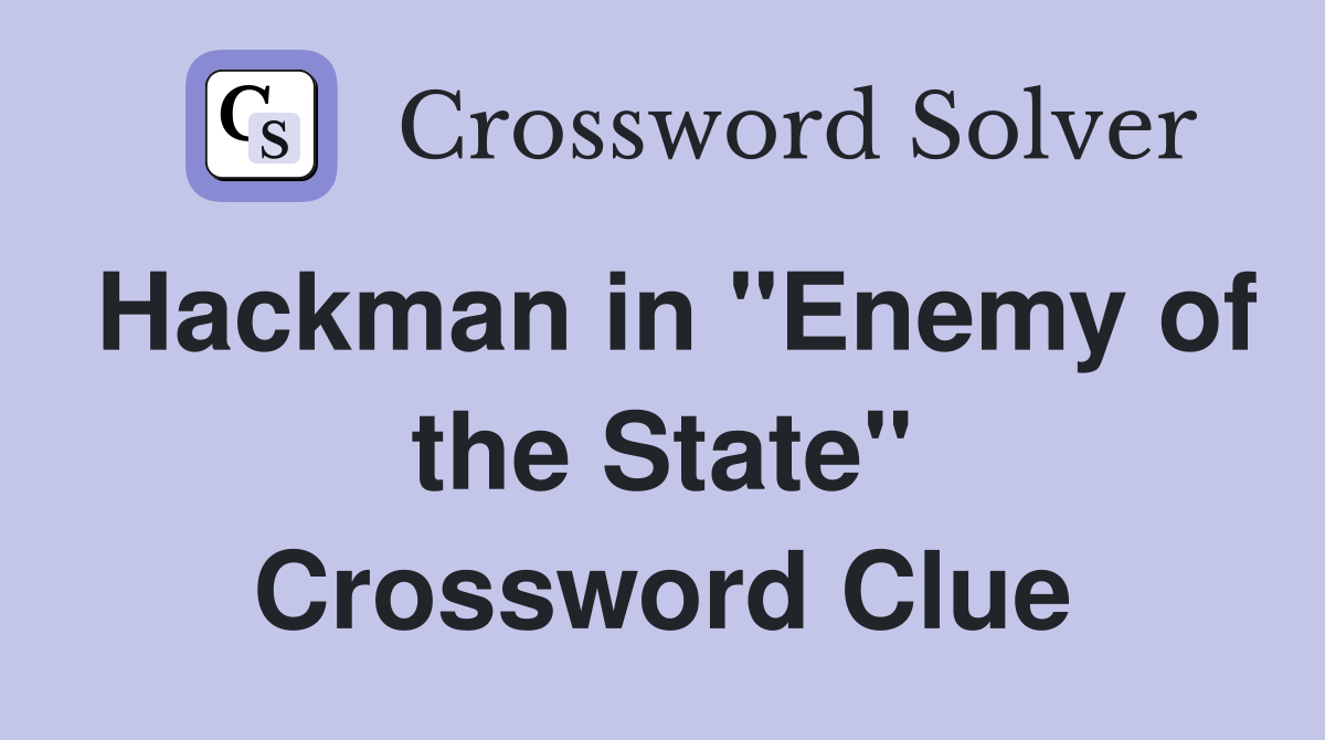 Hackman in "Enemy of the State" Crossword Clue