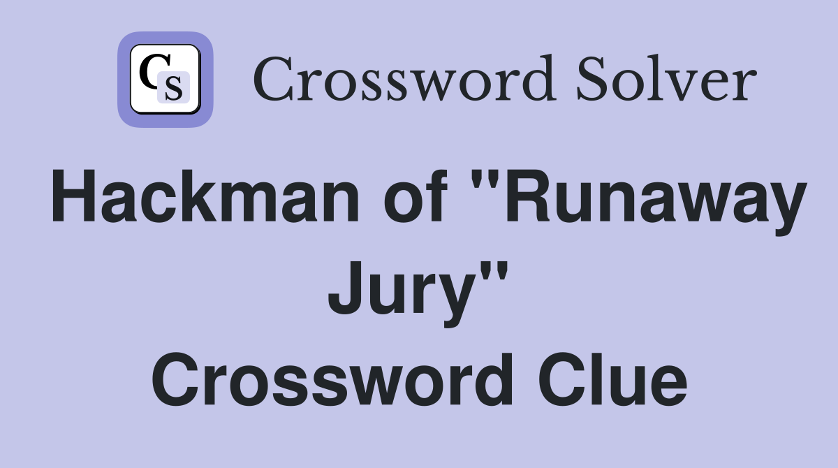 Hackman of "Runaway Jury" Crossword Clue