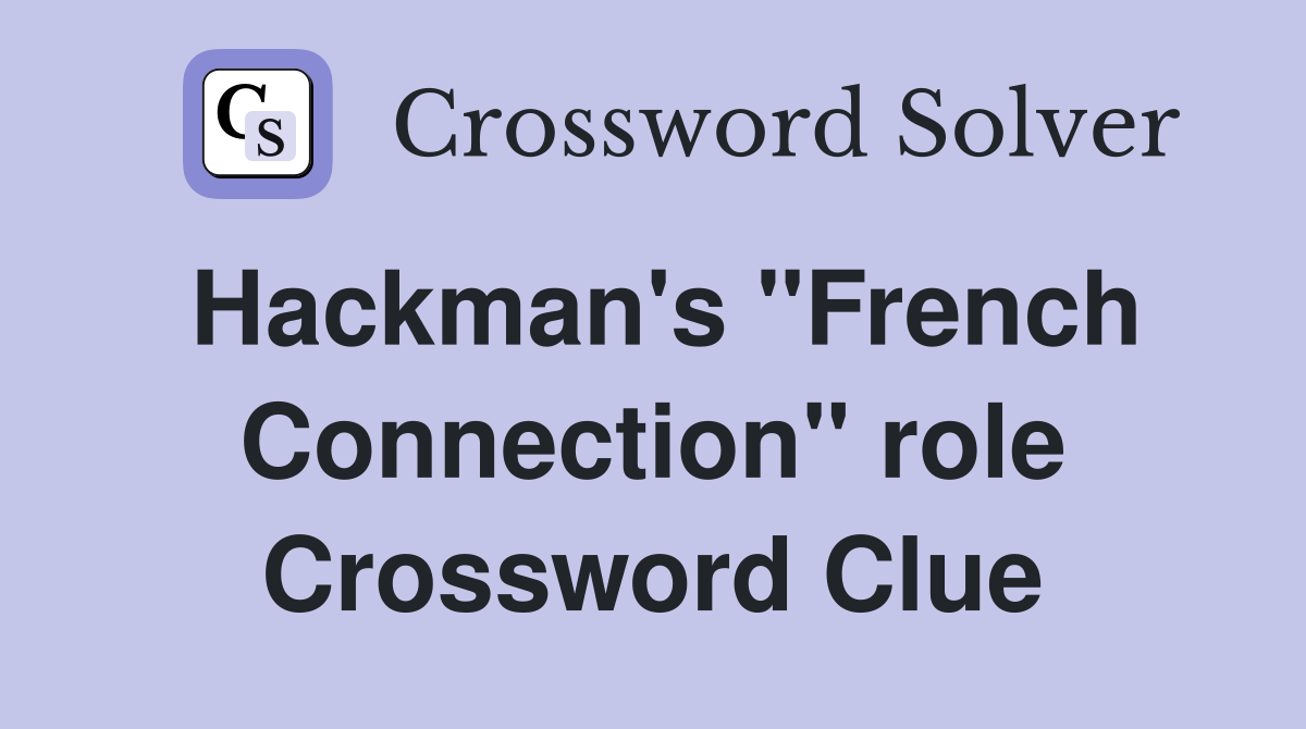 Hackman's "French Connection" role Crossword Clue