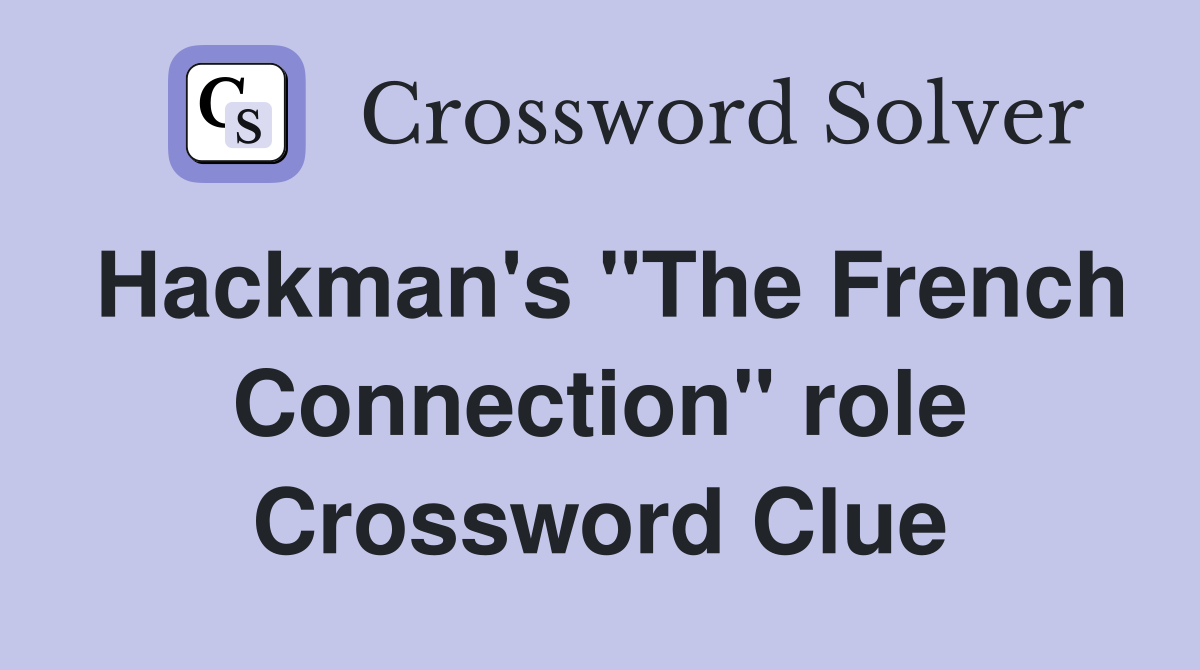 Hackman's "The French Connection" role Crossword Clue