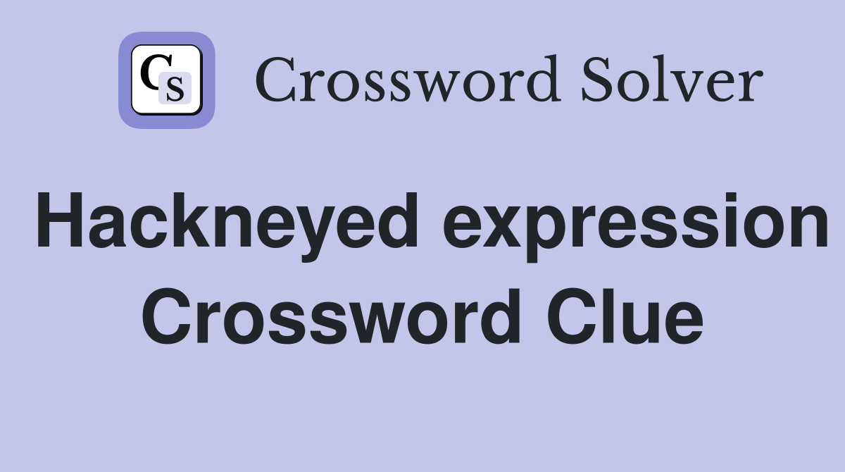 Hackneyed expression Crossword Clue