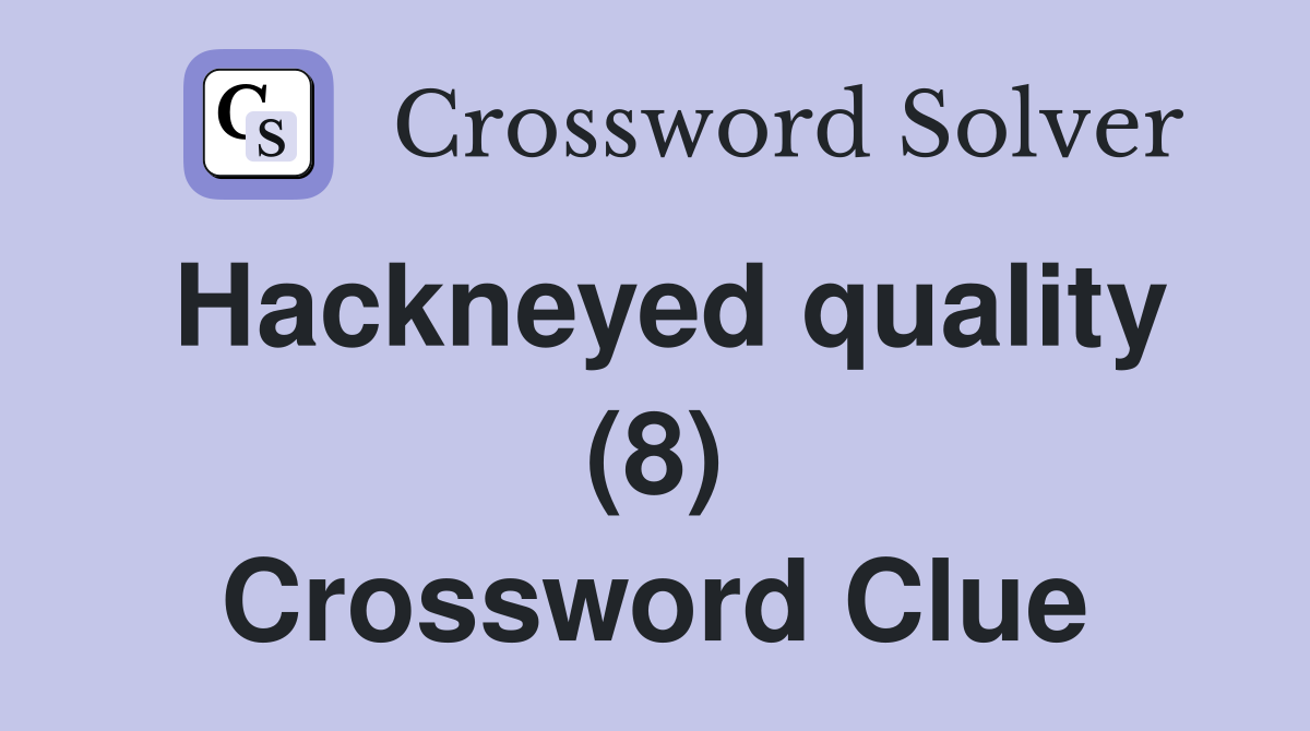 Hackneyed quality (8) Crossword Clue