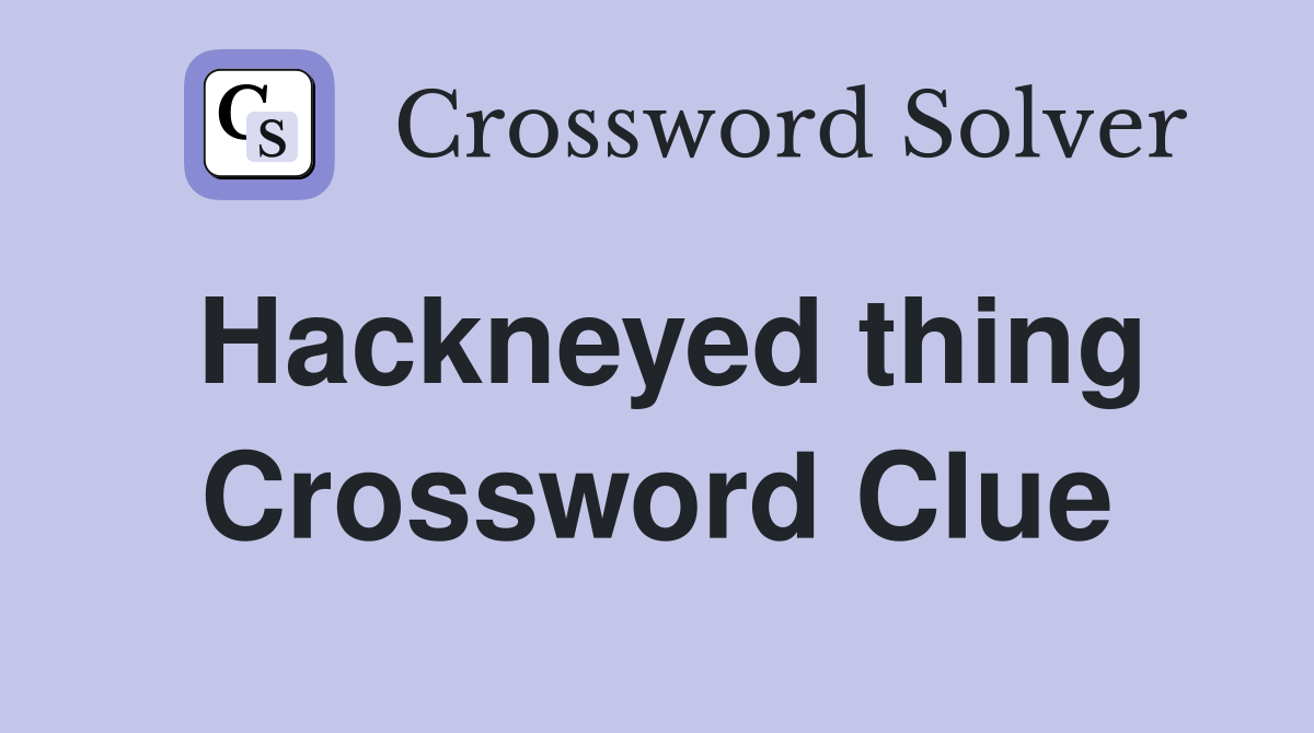 Hackneyed thing Crossword Clue