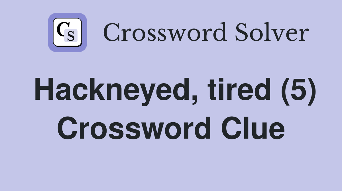Hackneyed, tired (5) Crossword Clue