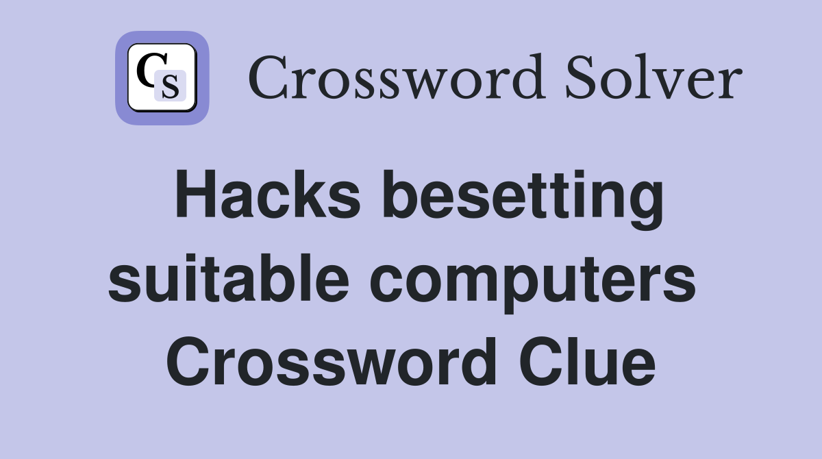 Hacks besetting suitable computers  Crossword Clue