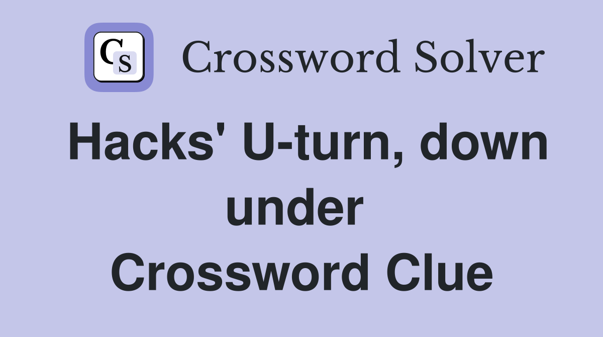 Hacks' U-turn, down under  Crossword Clue