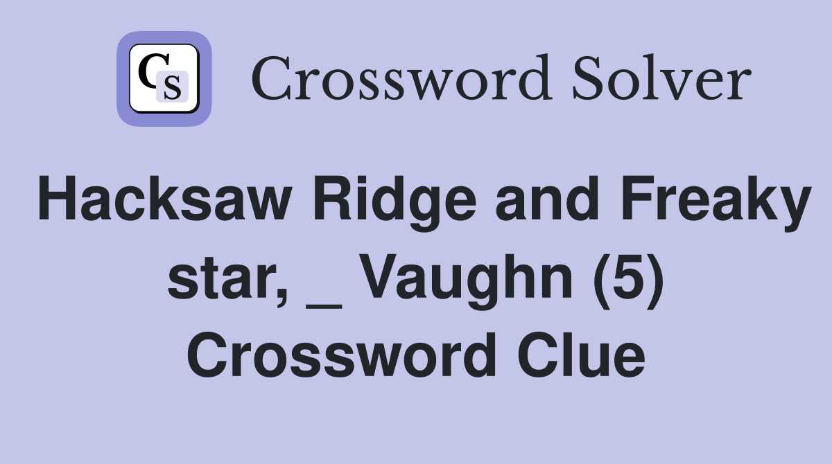 Hacksaw Ridge and Freaky star, _ Vaughn (5) Crossword Clue