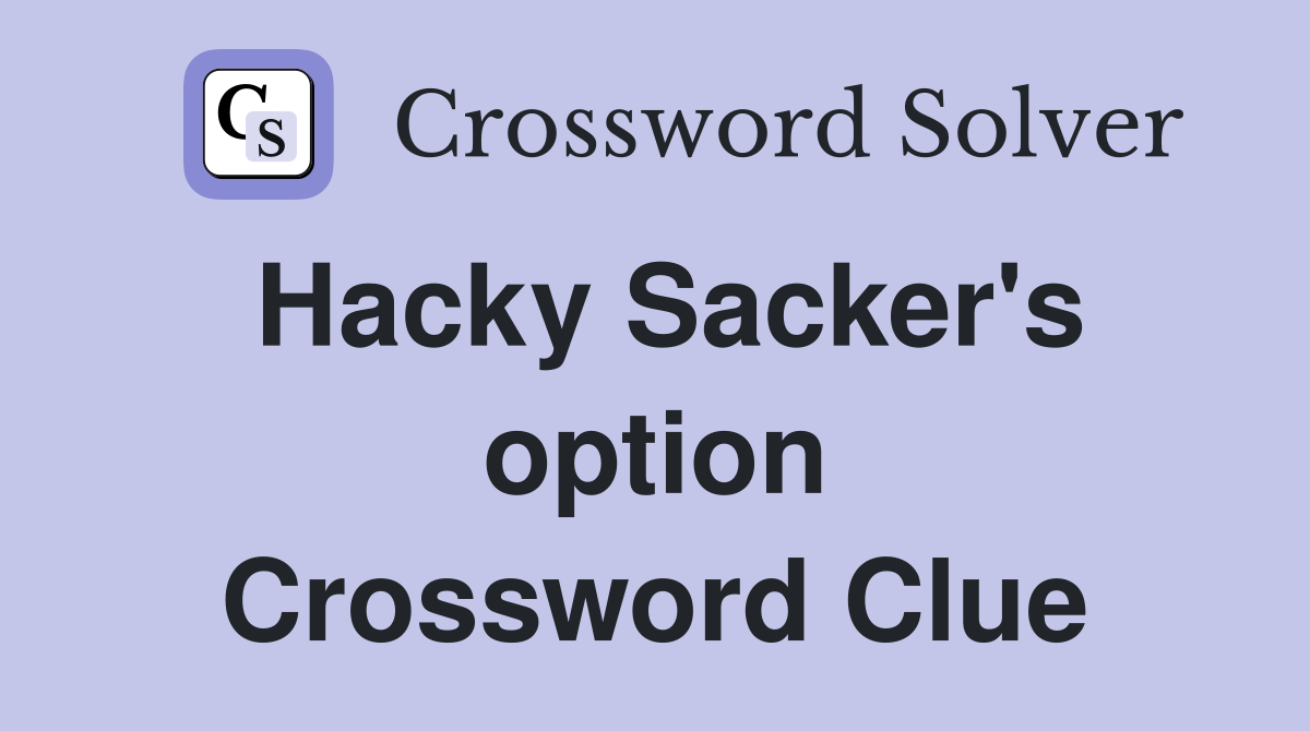 Hacky Sacker's option Crossword Clue