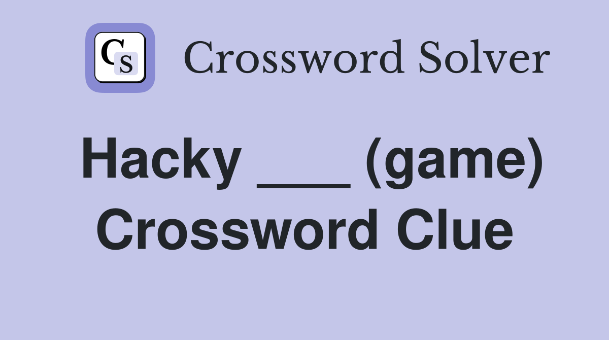 Hacky ___ (game) Crossword Clue